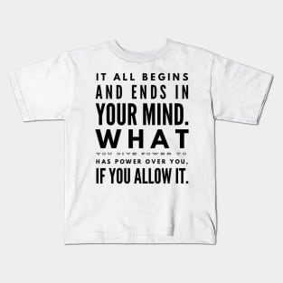 It all begins and ends in your mind Kids T-Shirt